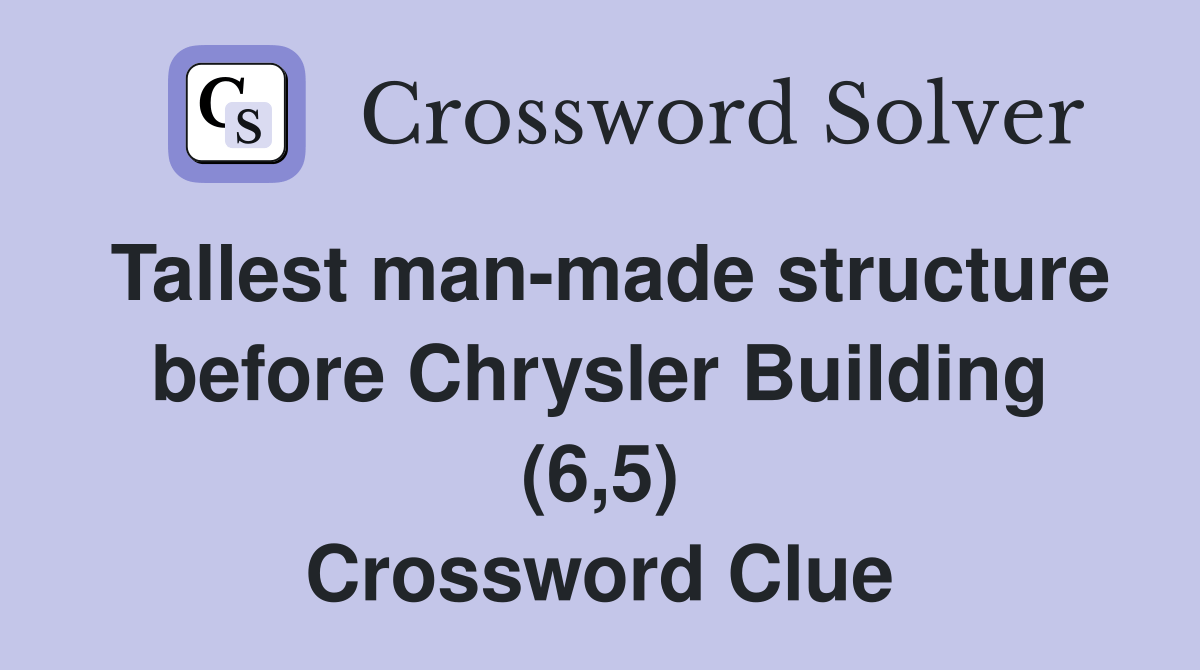 Tallest manmade structure before Chrysler Building (6,5) Crossword